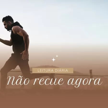 Não recue agora