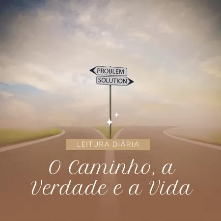 O Caminho, a Verdade e a Vida