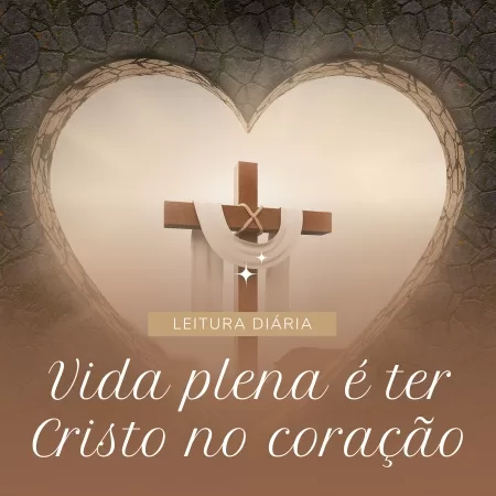 Vida plena é ter Cristo no coração